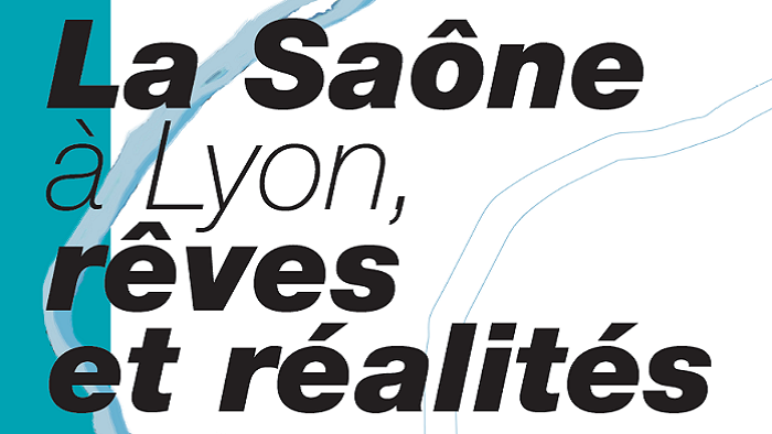 La Saône à Lyon, rêves et réalités