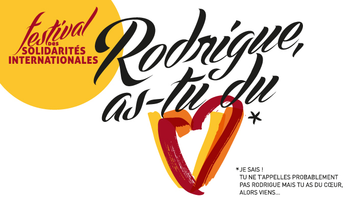 Festival des solidarités - Texte : Rodrigue as-tu du coeur? Je sais! Tu ne t'appelles probablement pas Rodrigue, mais tu as du coeur. Alors viens...