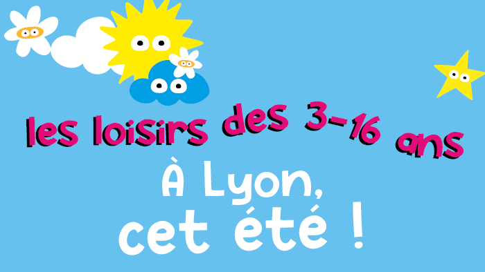 Les loisirs des 3 - 16 ans cet été à Lyon